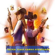 baixar truco vamos atualizado